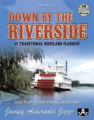 Jamey Aebersold Jazz -- Down by the Riverside, Vol 133: 15 Traditional Dixieland Classics!, Book & Online Audio by Aebersold, Jamey