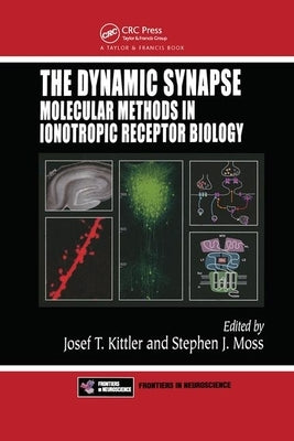 The Dynamic Synapse: Molecular Methods in Ionotropic Receptor Biology by Kittler, Josef T.