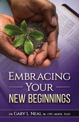 Embracing Your New Beginnings by Neal, Gary