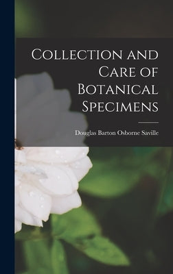 Collection and Care of Botanical Specimens by Saville, Douglas Barton Osborne 1909-