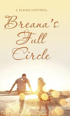 Breana's Full Circle by Cottrell, J. Elaine