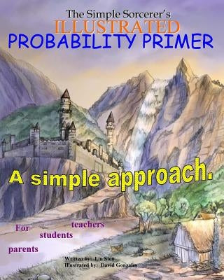 The Simple Sorcerer's Illustrated Probability Primer by Sten, Lin