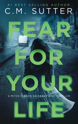 Fear For Your Life by Sutter, C. M.