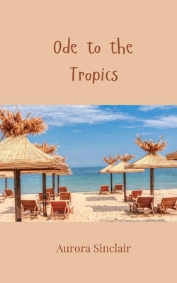 Ode to the Tropics by Sinclair, Aurora