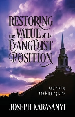 Restoring the Value of the Evangelist Position: And Fixing the Missing Link by Karasanyi, Joseph