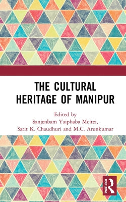 The Cultural Heritage of Manipur by Meitei, Sanjenbam Yaiphaba