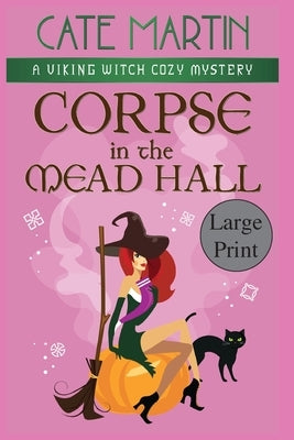 Corpse in the Mead Hall: A Viking Witch Cozy Mystery by Martin, Cate