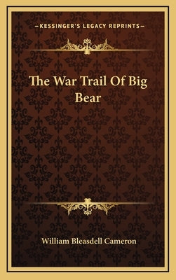The War Trail Of Big Bear by Cameron, William Bleasdell