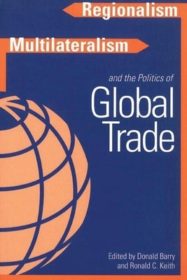 Regionalism, Multilateralism, and the Politics of Global Trade by Barry, Donald
