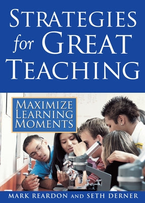 Strategies for Great Teaching: Maximize Learning Moments by Reardon, Mark