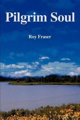 Pilgrim Soul by Fraser, Roy