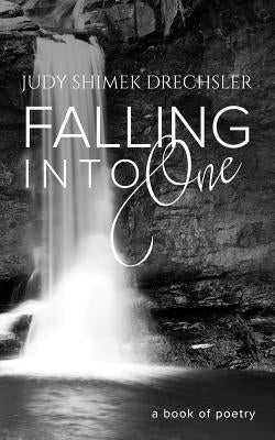 Falling Into One: a book of poetry by Drechsler, Judy