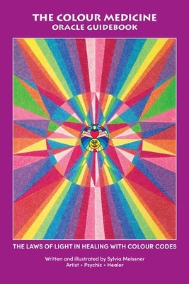 The Colour Medicine Oracle Guidebook: The Laws of Light in Healing with Colour Codes by Meissner, Sylvia