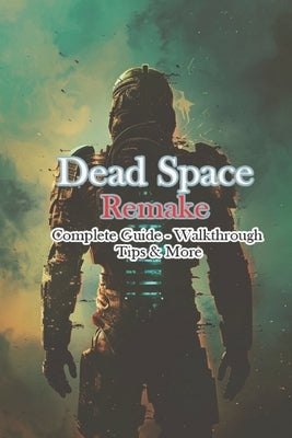 Dead Space Remake Complete Guide - Walkthrough - Tips & More by Justbip