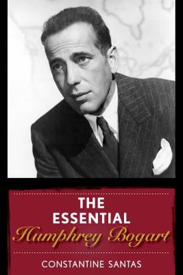 The Essential Humphrey Bogart by Santas, Constantine