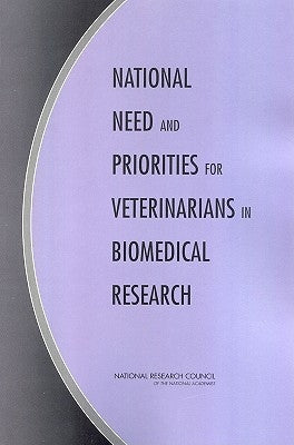 National Need and Priorities for Veterinarians in Biomedical Research by National Research Council