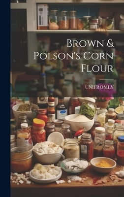 Brown & Polson's Corn Flour by Unifromly