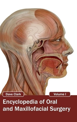 Encyclopedia of Oral and Maxillofacial Surgery: Volume I by Clark, Dave
