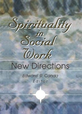 Spirituality in Social Work: New Directions by Canda, Edward R.