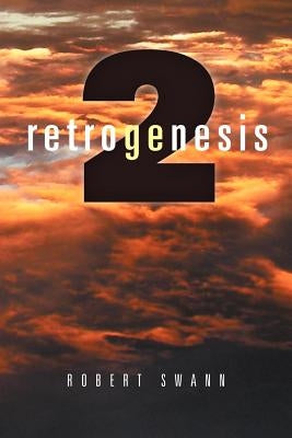 Retrogenesis 2: The Journey by Swann, Robert