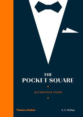 The Pocket Square: 22 Essential Folds by Phillips, Alexander