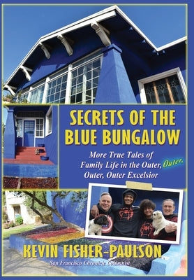 Secrets of the Blue Bungalow: More True Tales of Family Life in the Outer, Outer, Outer, Outer Excelsior by Fisher-Paulson, Kevin