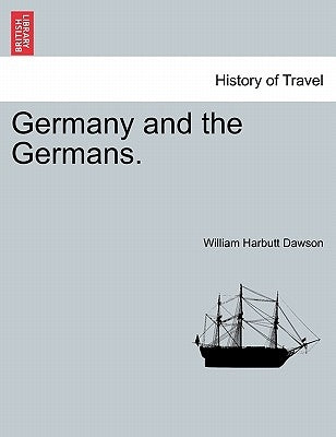 Germany and the Germans, Vol. I by Dawson, William Harbutt