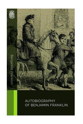 Autobiography of Benjamin Franklin by Franklin, Benjamin