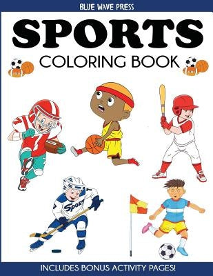 Sports Coloring Book: For Kids, Football, Baseball, Soccer, Basketball, Tennis, Hockey - Includes Bonus Activity Pages by Blue Wave Press