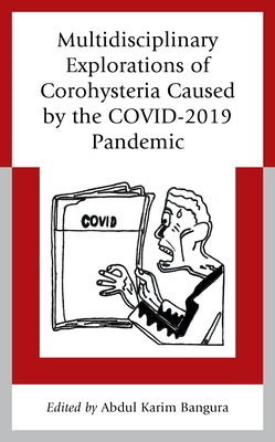 Multidisciplinary Explorations of Corohysteria Caused by the COVID-2019 Pandemic by Bangura, Abdul Karim