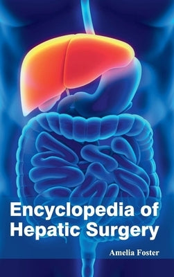 Encyclopedia of Hepatic Surgery by Foster, Amelia