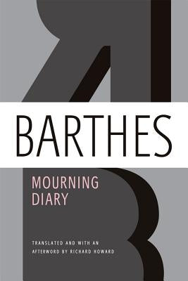 Mourning Diary: October 26, 1977 - September 15, 1979 by Barthes, Roland