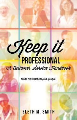 Keep It Professional by Smith, Eleth M.