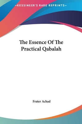 The Essence Of The Practical Qabalah by Achad, Frater