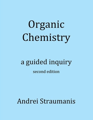 Organic Chemistry: A Guided Inquiry by Straumanis, Andrei