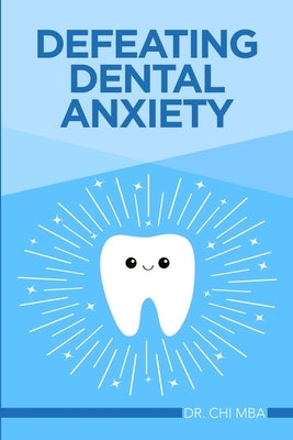 Defeating Dental Anxiety by Dr Chi Mba