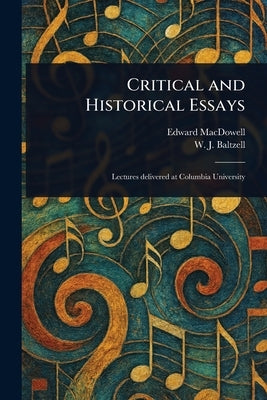 Critical and Historical Essays by MacDowell, Edward