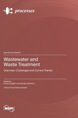 Wastewater and Waste Treatment: Overview, Challenges and Current Trends by Zagklis, Dimitris
