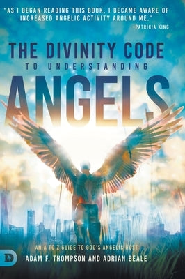 The Divinity Code to Understanding Angels: An A to Z Guide to God's Angelic Host by Thompson, Adam