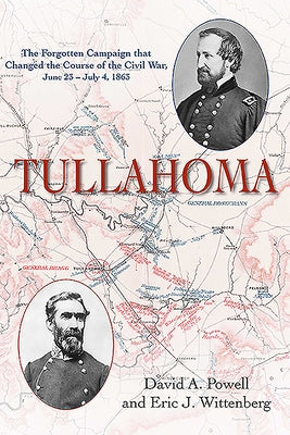 Tullahoma: The Forgotten Campaign That Changed the Course of the Civil War, June 23 - July 4, 1863 by Wittenberg, Eric J.