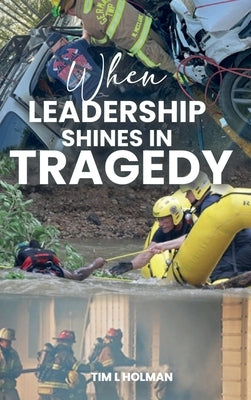When Leadership Shines in Tragedy by Holman, Tim L.