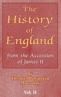 The History of England: from the Accession of James II (Vol. II) by Macaulay, Thomas Babington