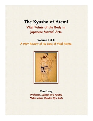 The Kyusho of Atemi: A 1977 Review of the Location and Implications of the Vital Points of the Body in the Japanese Martial Arts by Lang, Tom