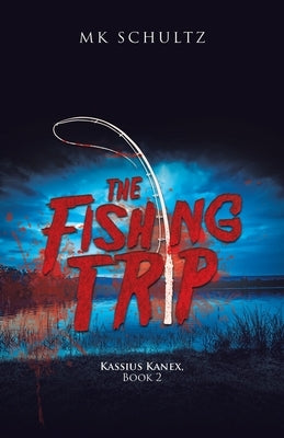 The Fishing Trip: Kassius Kanex, Book 2 by Schultz, Mk