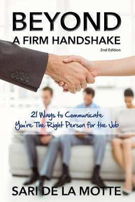 Beyond a Firm Handshake: 21 Ways to Communicate You're the Right Person for the Job by Beohm, Rachel