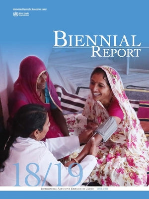 IARC Biennial Report 2018-2019 by International Agency for Research on Can