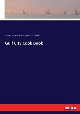 Gulf City Cook Book by St Francis Str Methodist Episcopal Ch