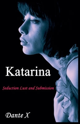 Katarina: Seduction Lust and Submission by X, Dante