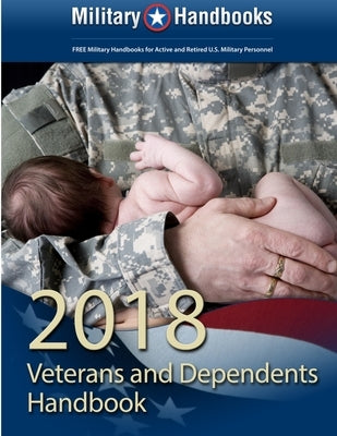 2018 Benefits for Veterans and Dependents Handbook by Handbooks, Military