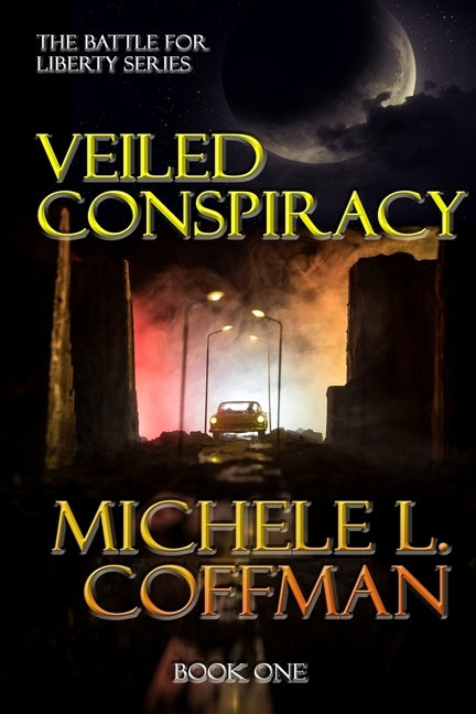 Veiled Conspiracy: Book One in The Battle For Liberty Series by Coffman, Michele L.